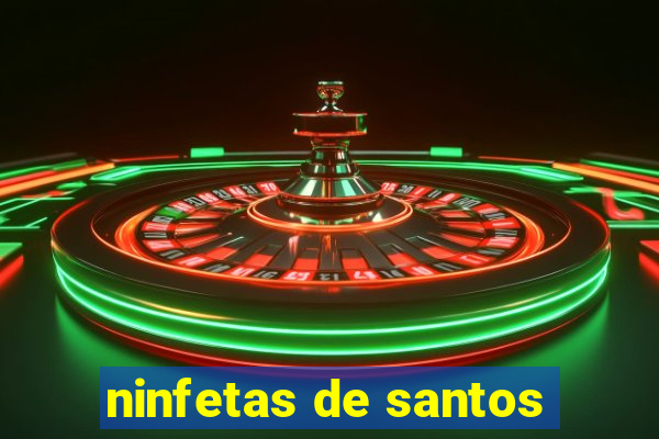 ninfetas de santos